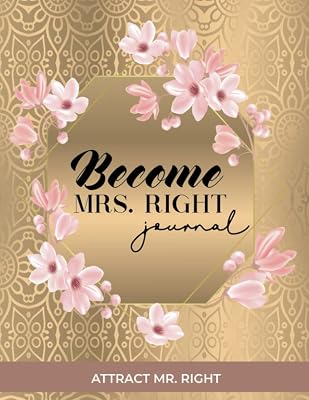 Become Mrs. Right Journal: Attract Mr. Right