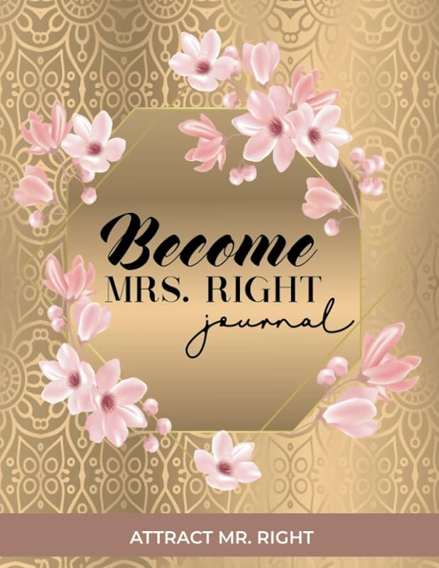 Become Mrs. Right Journal: Attract Mr. Right by Sandra Bridgette James