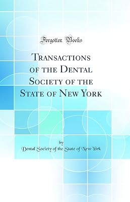 Transactions of the Dental Society of the State of New York (Classic Reprint)