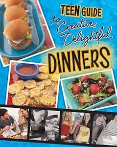 A Teen Guide to Creative, Delightful Dinners