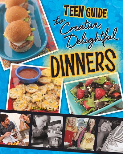 A Teen Guide to Creative, Delightful Dinners by Dana Meachen Rau