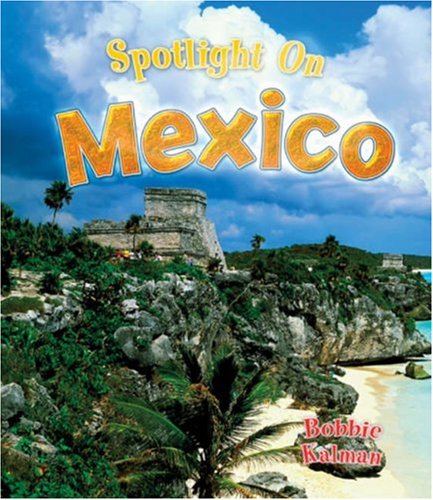 Spotlight on Mexico (Spotlight on My Country) by Bobbie Kalman