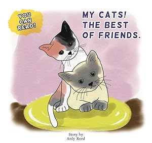 My Cats! The Best of Friends: Beginner Reader by Ardy Reed