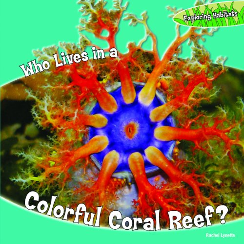 Who Lives in a Colorful Coral Reef? by Rachel Lynette