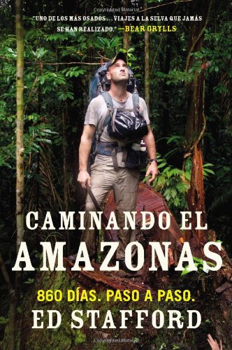 Caminando el Amazonas: 860 dias. Paso a paso. (Spanish Edition) by Ed Stafford