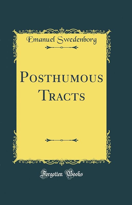 Posthumous Tracts (Classic Reprint) by Emanuel Swedenborg