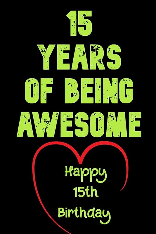 15 Years Of Being Awesome, Happy 15th Birthday: 15 Years Old Gift for Boys & Girls by Birthday Gifts Notebook