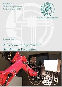 A Cybernetic Approach to Self-Motion Perception (Mpi Biological Cybernetics) by Florian Soyka