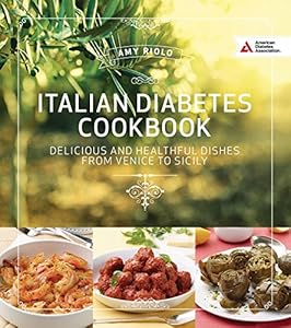 Italian Diabetes Cookbook: Delicious and Healthful Dishes from Venice to Sicily and Beyond