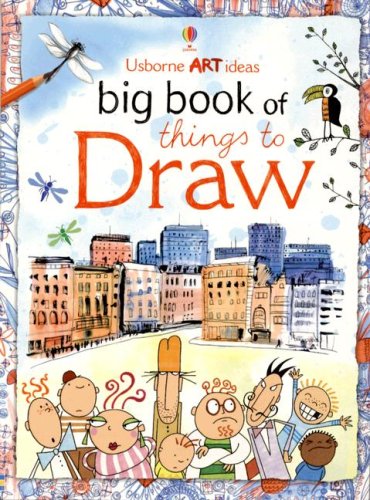 Big Book of Things to Draw (Art Ideas Drawing School) by Fiona Watt