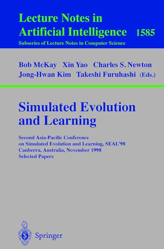 Simulated Evolution and Learning: Second Asia-Pacific Conference on Simulated Evolution and Learning, SEAL'98, Canberra, Australia, November 24-27, ... (Lecture Notes in Computer Science, 1585) by Bob McKay