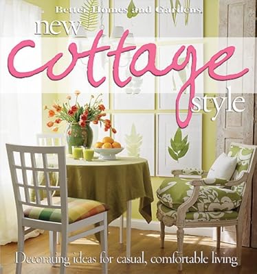 New Cottage Style : Decorating Ideas for Casual, Comfortable Living (Better Homes and Gardens)