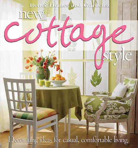 New Cottage Style : Decorating Ideas for Casual, Comfortable Living (Better Homes and Gardens) by Better Homes and Gardens