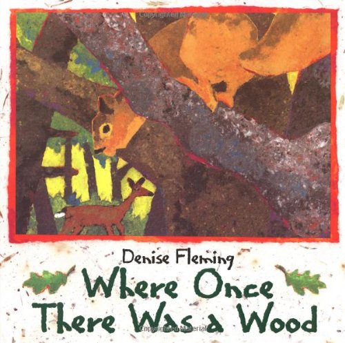 Where Once There Was a Wood by Denise Fleming