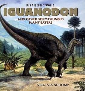Iguanodon: And Other Spiky-thumbed Plant-eaters (Prehistoric World)