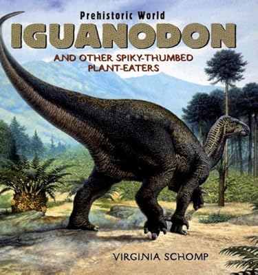 Iguanodon: And Other Spiky-thumbed Plant-eaters (Prehistoric World)