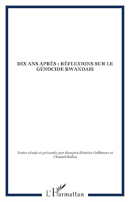Dix ans après : réflexions sur le génocide rwandais
