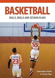 Basketball Skills, Drills and Session Plans: Skills, Drills and Session Plans by Alexandru Radu