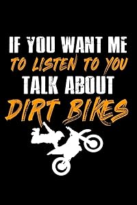 If You Want Me To Listen To You Talk About Dirt Bikes: 110 Game Sheets - 660 Tic-Tac-Toe Blank Games | Soft Cover Book For Kids For Traveling & Summer ... 9 In | 15.24 X 22.86 Cm | Single Player | Fu