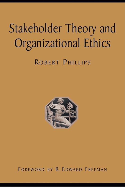 Stakeholder Theory and Organizational Ethics by Robert Phillips