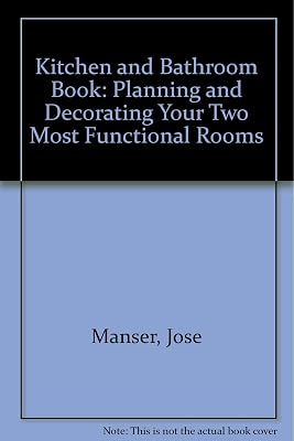 Kitchen and Bathroom Book: Planning and Decorating Your Two Most Functional Rooms