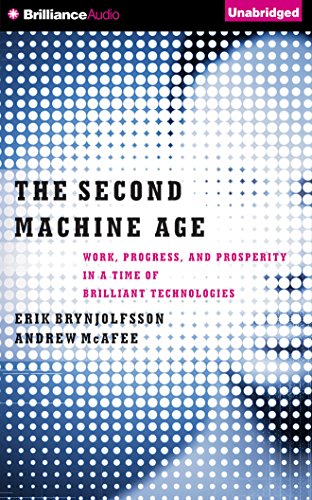 The Second Machine Age: Work, Progress, and Prosperity in a Time of Brilliant Technologies by Erik Brynjolfsson