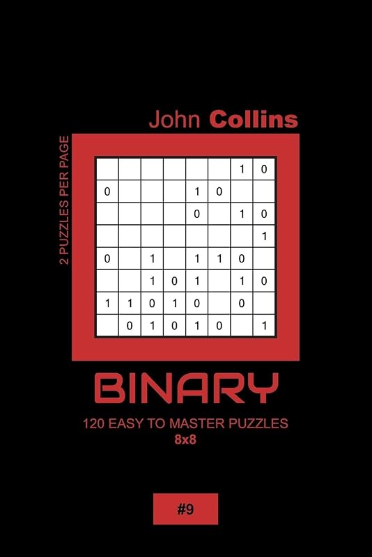 Binary - 120 Easy To Master Puzzles 8x8 - 9 (Binary Puzzle Book 8x8) by John Collins