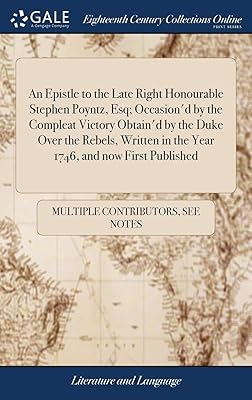 An Epistle to the Late Right Honourable Stephen Poyntz, Esq; Occasion'd by the Compleat Victory Obtain'd by the Duke Over the Rebels, Written in the Year 1746, and now First Published