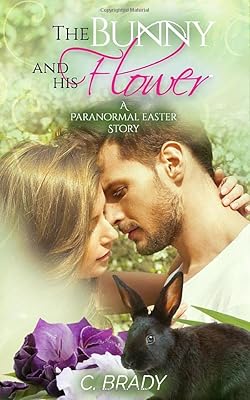 The Bunny And His Flower: A Paranormal Easter Story