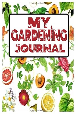 My Gardening Journal: Everything You Need to record your gardening, Organize Your Gardening Life, Track Crop Performance