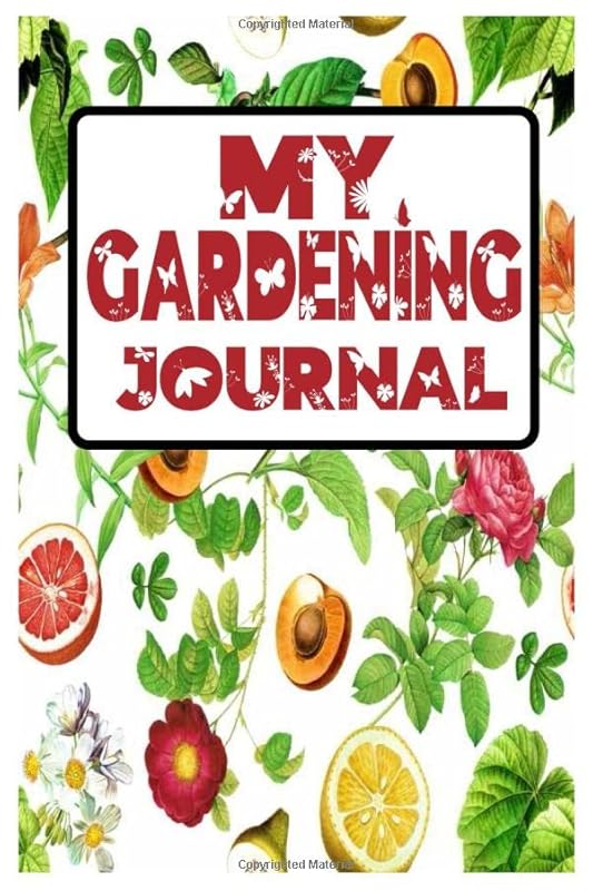 My Gardening Journal: Everything You Need to record your gardening, Organize Your Gardening Life, Track Crop Performance by My Prefered Log Gardening publisher