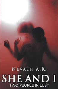 She and I: Two People In Lust by Nevaeh A.R.