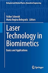 Laser Technology in Biomimetics: Basics and Applications (Biological and Medical Physics, Biomedical Engineering)