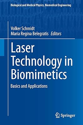 Laser Technology in Biomimetics: Basics and Applications (Biological and Medical Physics, Biomedical Engineering)