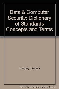 Data & Computer Security: Dictionary of Standards Concepts and Terms by Dennis Longley