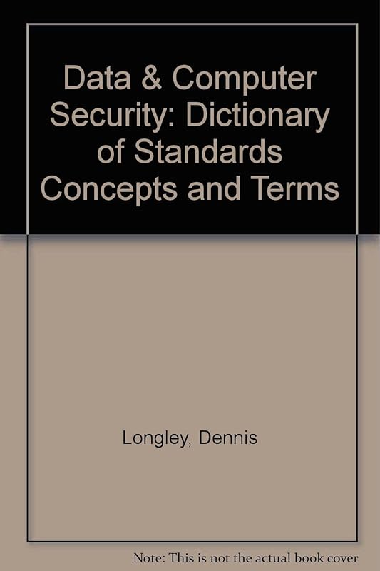 Data & Computer Security: Dictionary of Standards Concepts and Terms by Dennis Longley