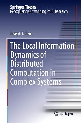 The Local Information Dynamics of Distributed Computation in Complex Systems (Springer Theses)