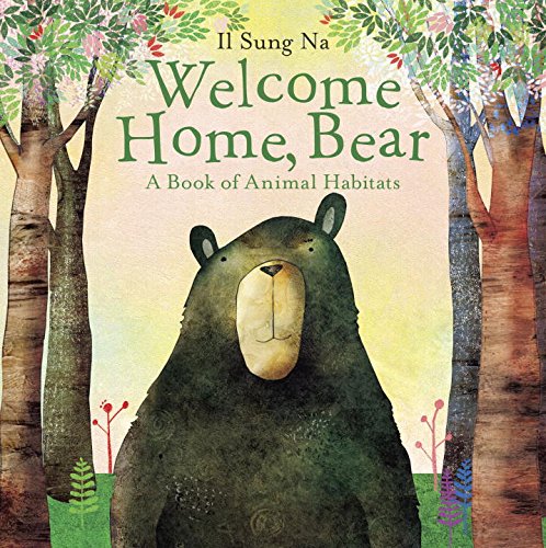 Welcome Home, Bear: A Book of Animal Habitats by Il Sung Na