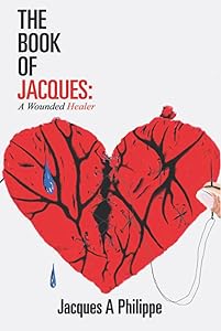The Book of Jacques: A Wounded Healer by Jacques A Philippe