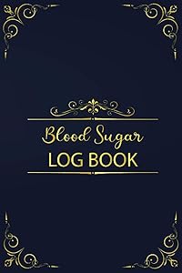 Blood Sugar Log Book: Blood Sugar Levels Recorder - Blood Glucose Tracking Log Book Daily Easy To Use Monday Through Sunday Record & Monitor Blood Sugar Level Daily 4 Times by Keyar Press Publication