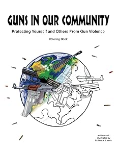Guns in Our Community: Protecting Yourself and Others From Gun Violence Coloring Book by Robin A. Lewis