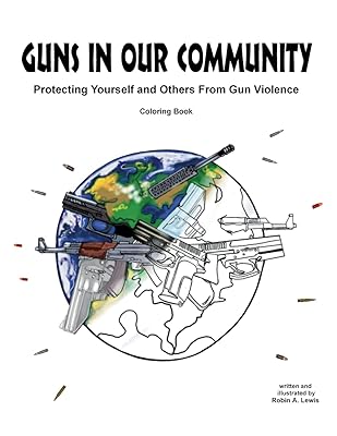 Guns in Our Community: Protecting Yourself and Others From Gun Violence Coloring Book