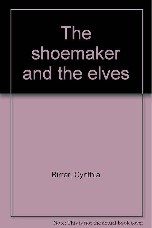 The shoemaker and the elves by retold and illustrated Cynthia and William Birrer