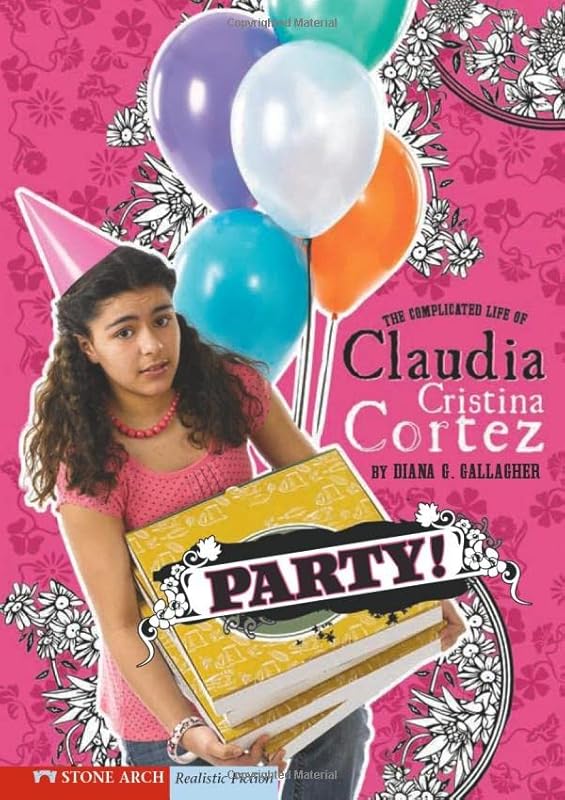 Party!: The Complicated Life of Claudia Cristina Cortez by Diana G Gallagher