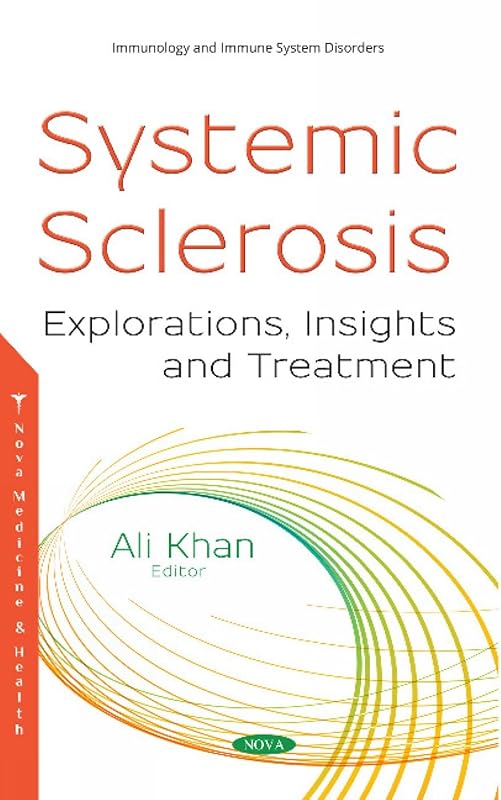 Systemic Sclerosis: Explorations, Insights and Treatment by Ali Khan