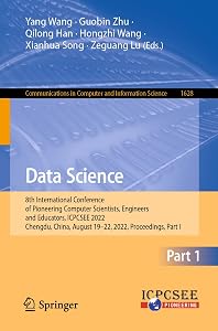 Data Science: 8th International Conference of Pioneering Computer Scientists, Engineers and Educators, ICPCSEE 2022, Chengdu, China, August 19–22, ... in Computer and Information Science) by Yang Wang