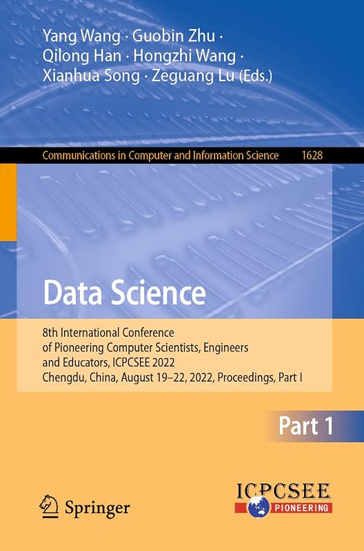 Data Science: 8th International Conference of Pioneering Computer Scientists, Engineers and Educators, ICPCSEE 2022, Chengdu, China, August 19–22, ... in Computer and Information Science) by Yang Wang