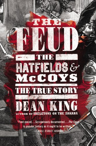 The Feud: The Hatfields and McCoys: The True Story by Dean King
