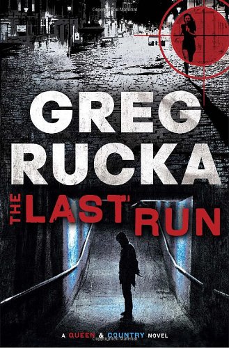 The Last Run: A Queen &amp; Country Novel by Greg Rucka