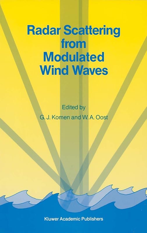 Radar Scattering from Modulated Wind Waves: Proceedings of the Workshop on Modulation of Short Wind Waves in the Gravity-Capillary Range by ... aan Zee, The Netherlands, 24–26 May 1988 by G.J. Komen